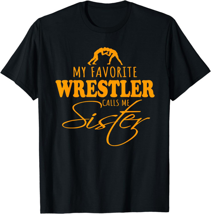 Wrestling Sister My Favorite Wrestler Fan Calls Me Sister T-Shirt