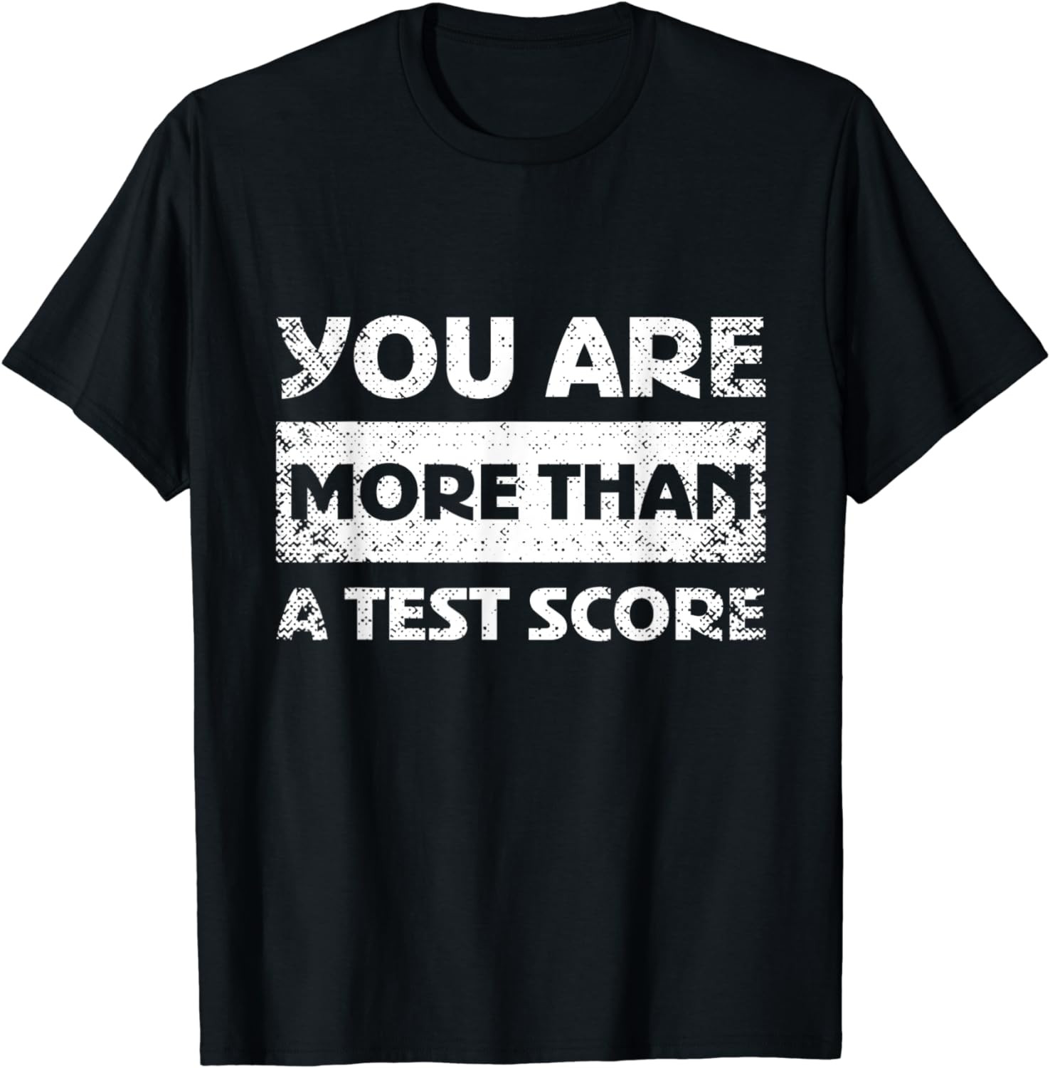 You Are More Than A Test Score T-Shirt