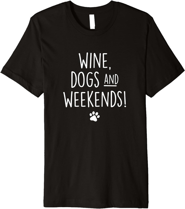 Wine, Dogs And Weekends Funny Dog Lover Graphic Premium T-Shirt