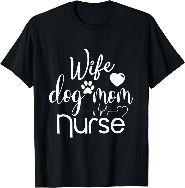 Wife Dog Mom Nurse T-Shirt