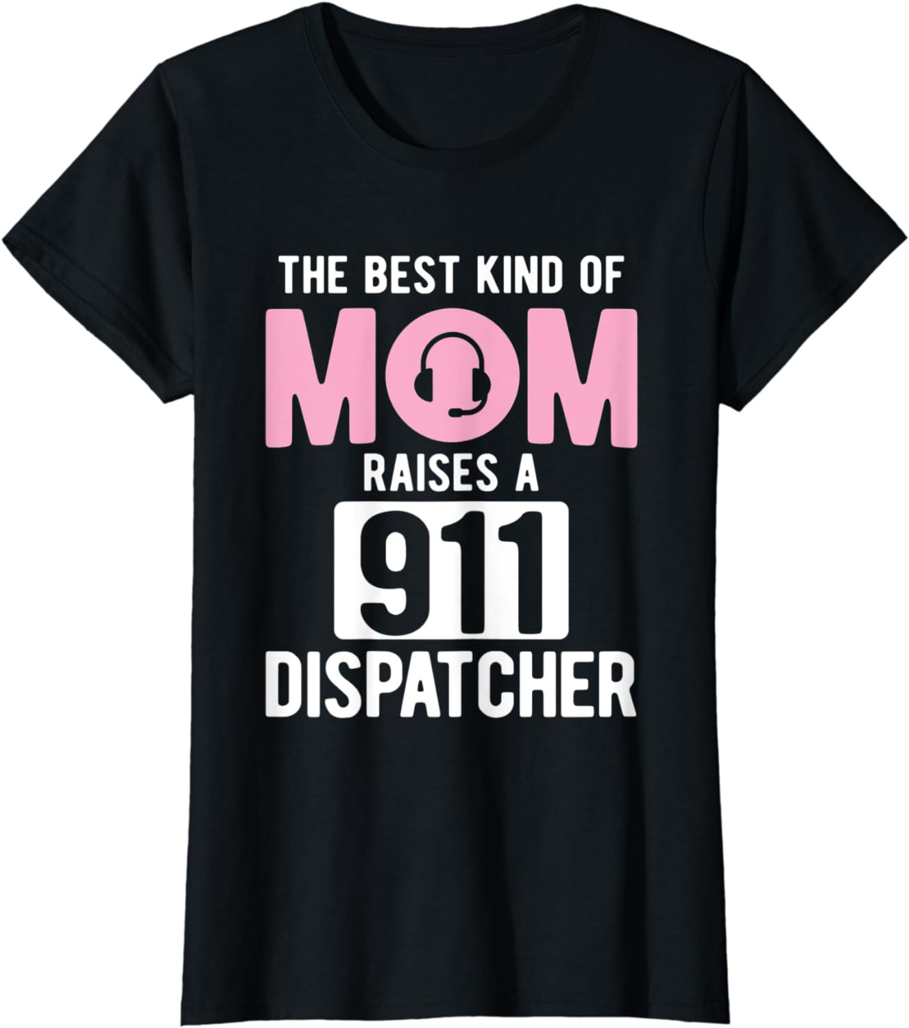 Womens Best Kinds Of Mom Raises 911 Dispatcher T-Shirt