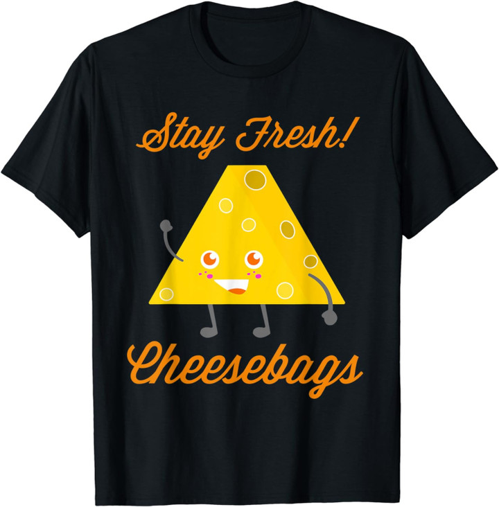 Stay Fresh Cheesebags Funny Cheese T-Shirt