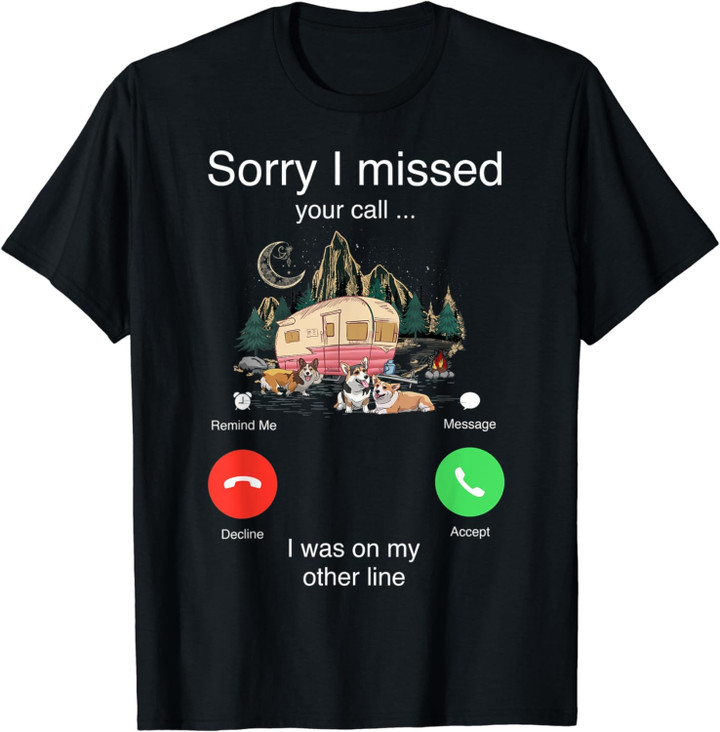 Sorry I Missed Your Call Was On Other Line Camping Corgi Dog T-Shirt