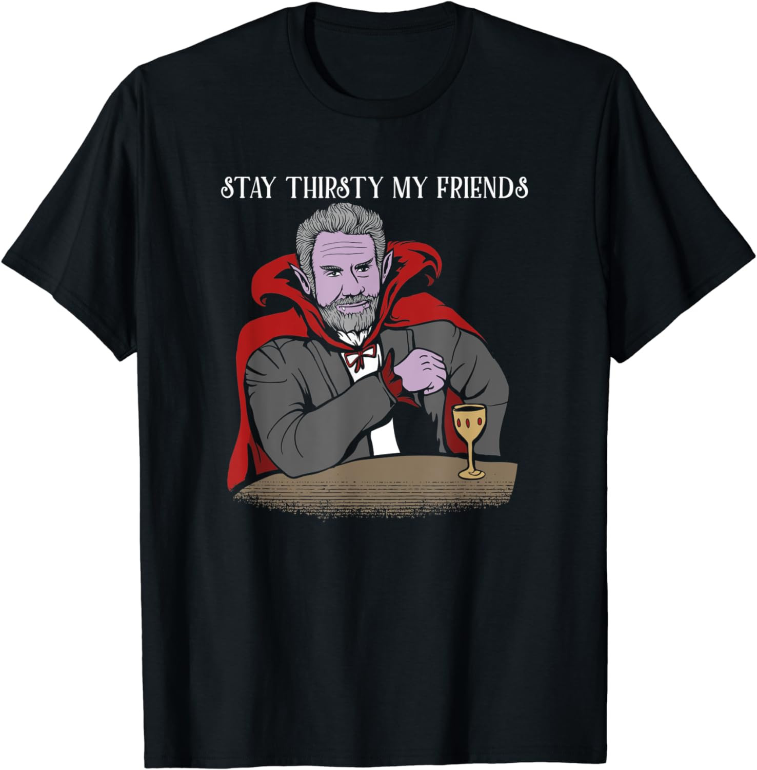 Stay Thirsty My Friends Vampire T-Shirt