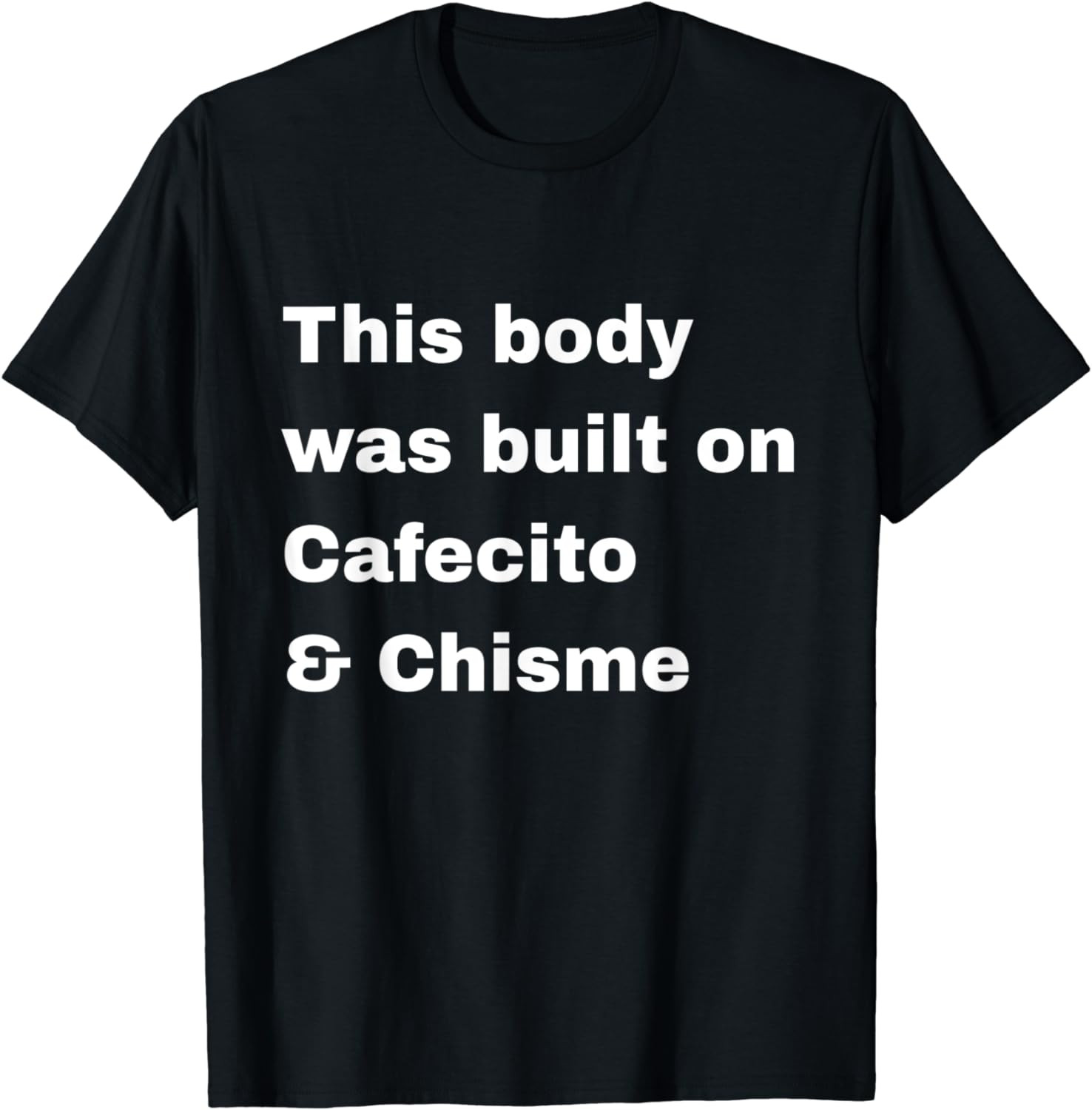 This Body Was Built On Cafecito And Chisme Funny Coffee Gift T-Shirt