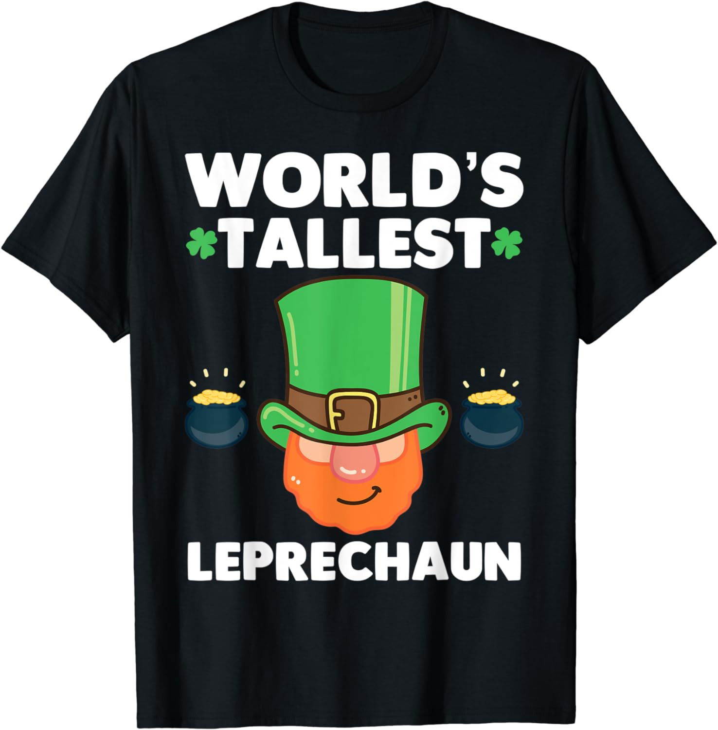 World's Tallest Leprechaun Funny St Patricks Day Irish T-Shirt