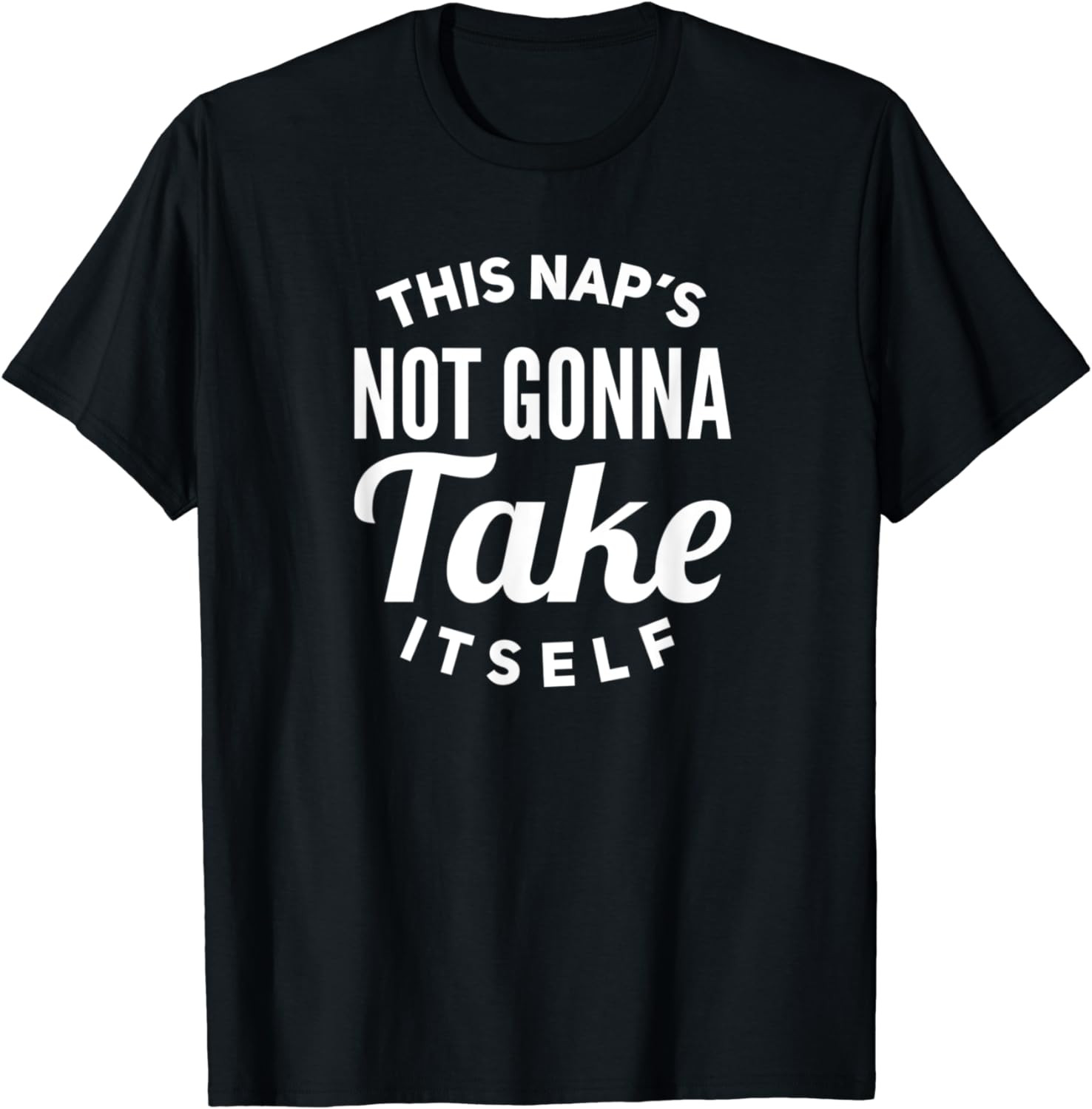 This Nap's Not Going To Take Itself T-Shirt
