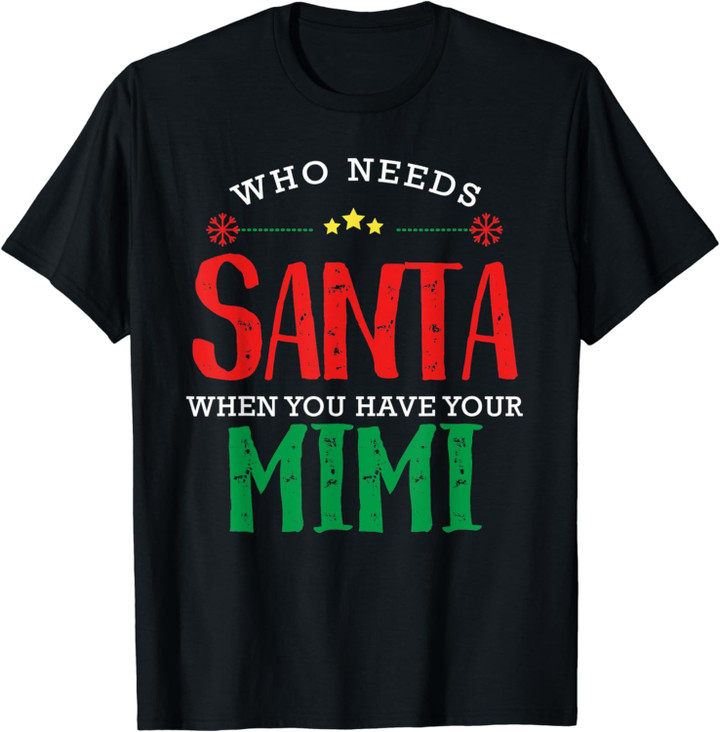 Who Needs Santa When You Have Mimi Christmas T-Shirt