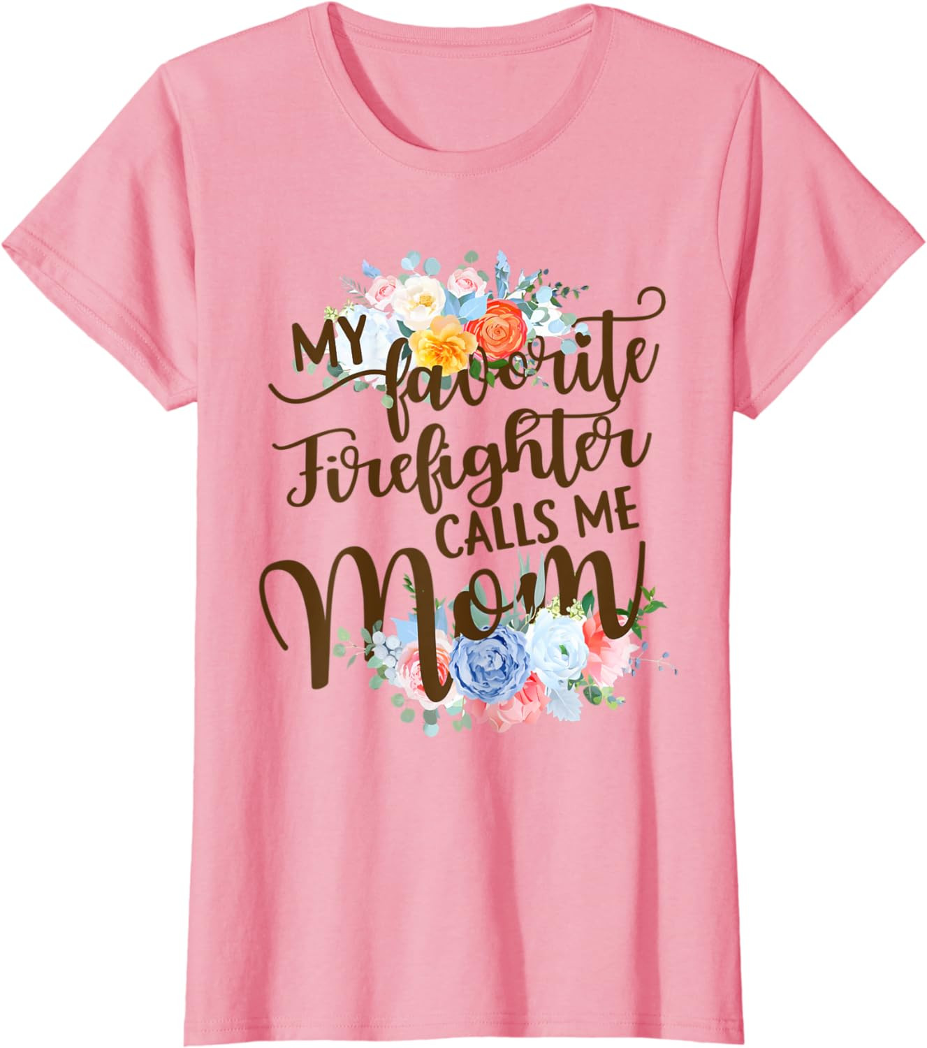 Womens My Favorite Firefighter Calls Me Mom Proud Firefighter's Mom T-Shirt