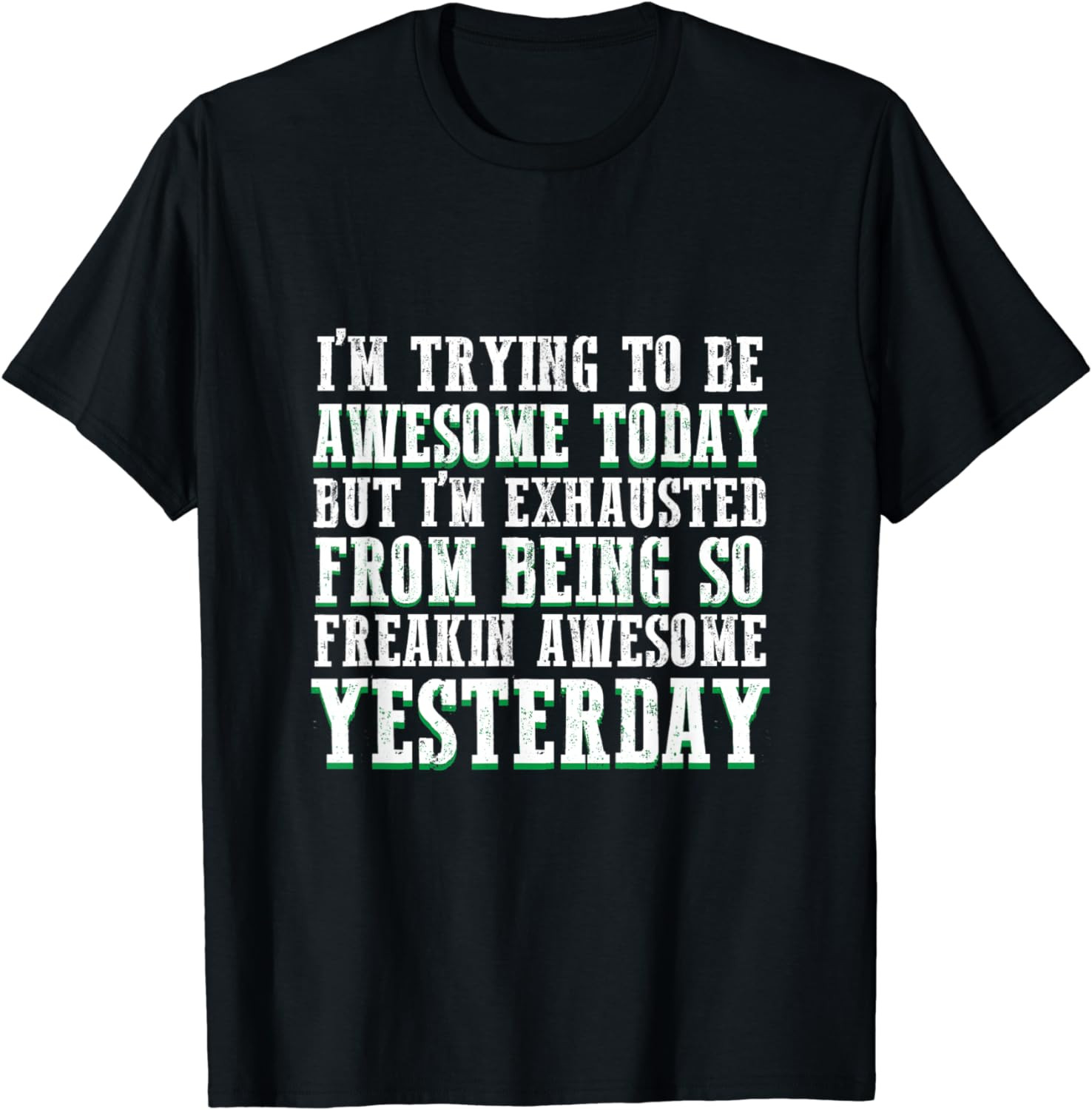 Trying To Be Awesome Today, But I'm Exhausted From Yesterday T-Shirt