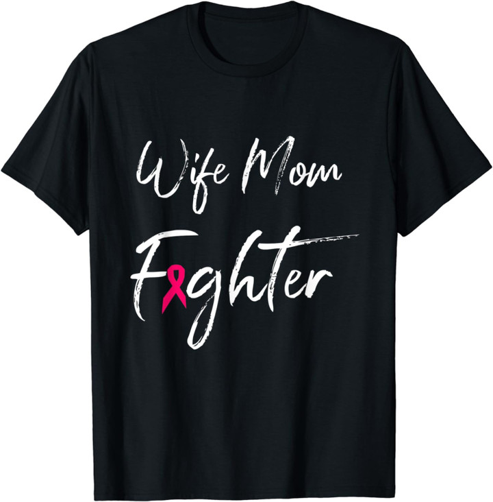 Wife Mom Fighter Breast Cancer Awareness Warrior T-Shirt