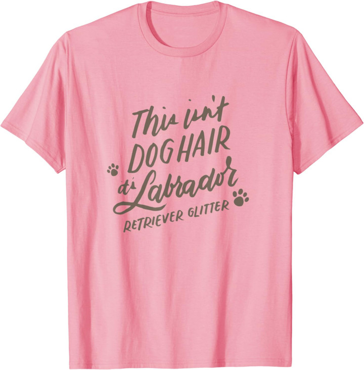 This Isn't Dog Hair It's Labrador Retriever Glitter T-Shirt T-Shirt