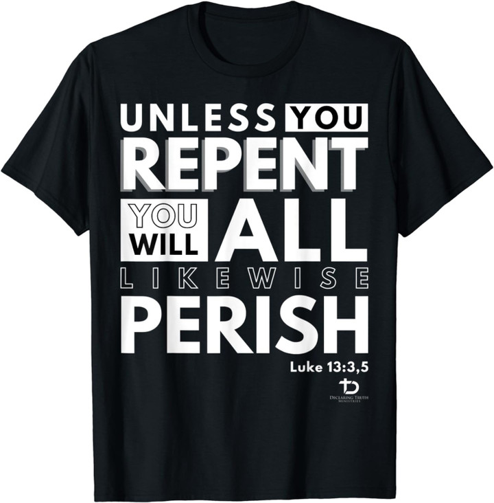 Unless You Repent Or Perish Luke 13 3 Christian Bible Verse T-Shirt