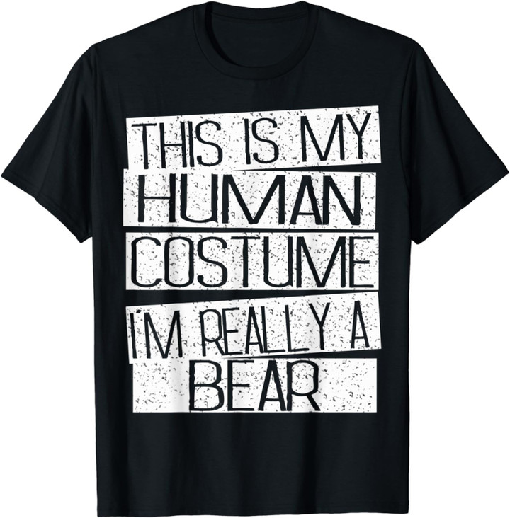 This Is My Human Costume I'm Really A Bear T-Shirt T-Shirt