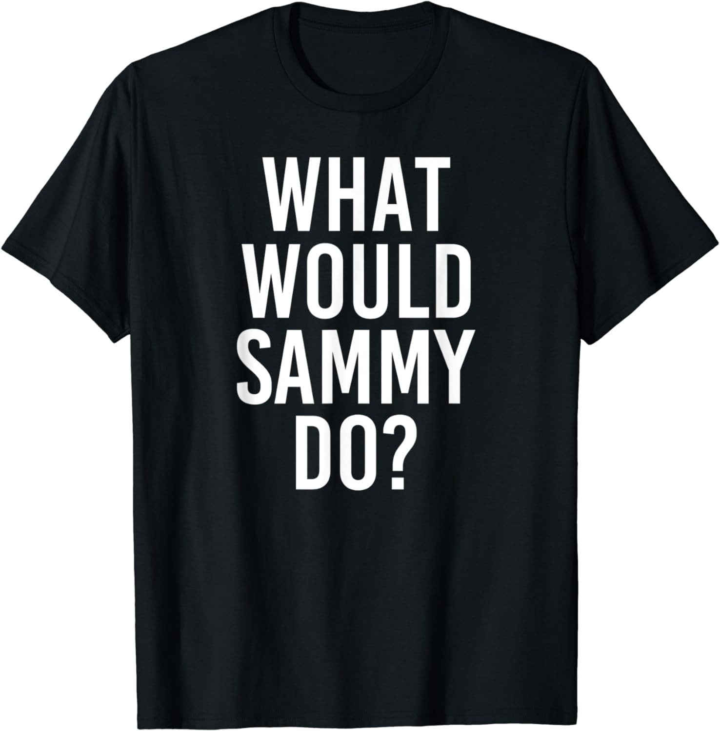 What Would Sammy Do Funny Personalized Name Joke Men Gift T-Shirt