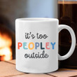 It's Too Peopley Outside Mug Funny Saying Mugs Gifts For Men Women