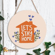 Lets's Stay Home Round Wood Sign