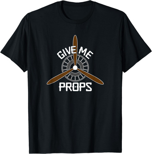 Give Me Props Funny Aviation Airplane Pilot T-Shirt