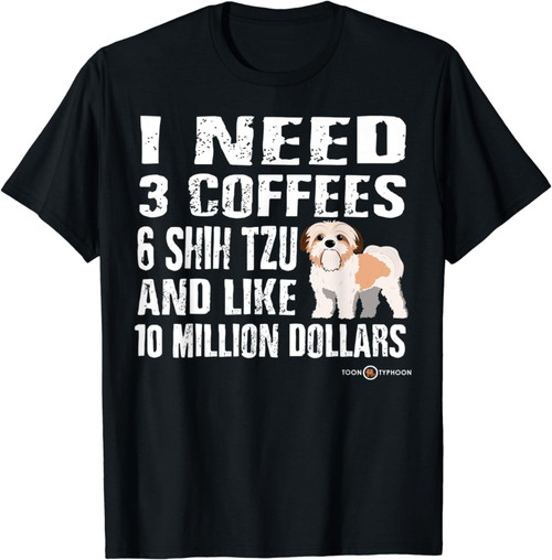 Funny Shih Tzu I Need T-Shirt