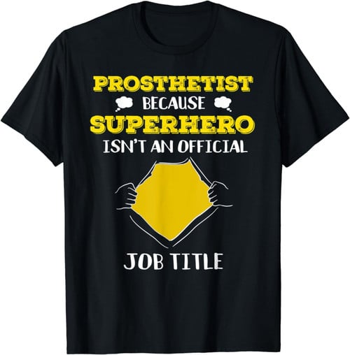 Funny Prosthetist Because Superhero Isn't A Job Title Gift T-Shirt
