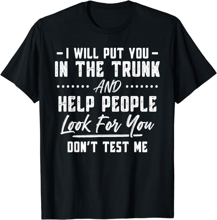 I Will Put You In The Trunk T-Shirt