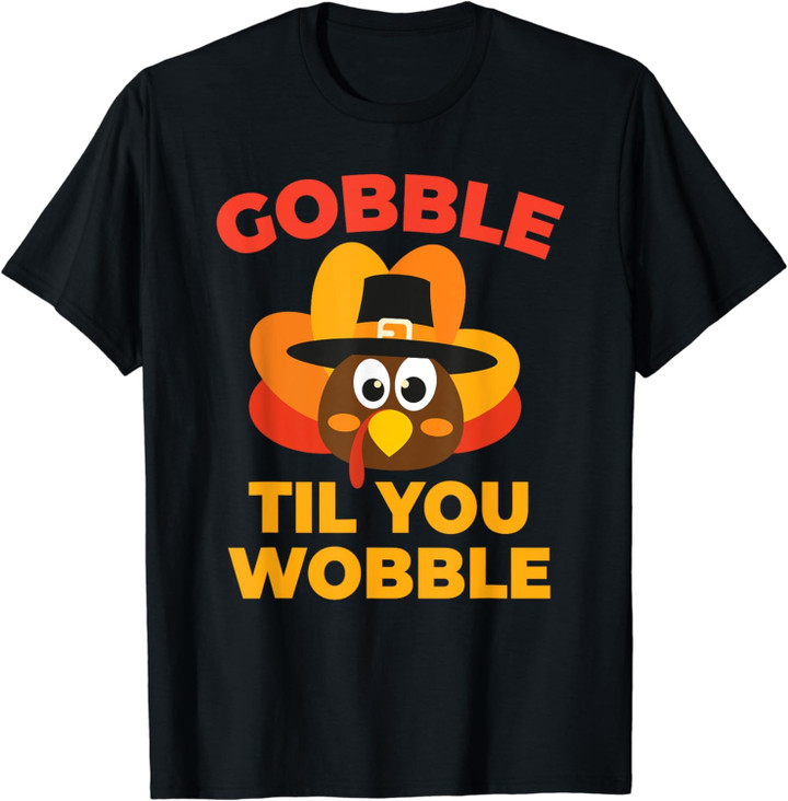 Gobble Til You Wobble Funny Turkey Thanksgiving T-Shirt