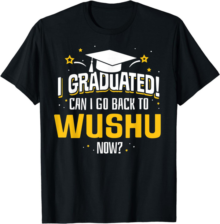 Funny I Graduated Now Can I Go Back To Wushu Gift T-Shirt