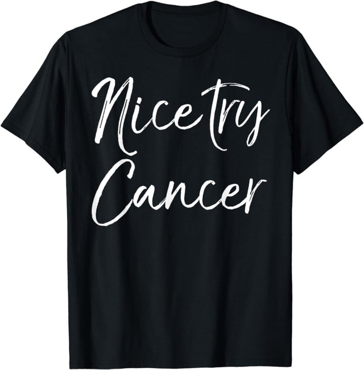 Funny Remission Gift Cute Cancer Free Quote Nice Try Cancer T-Shirt
