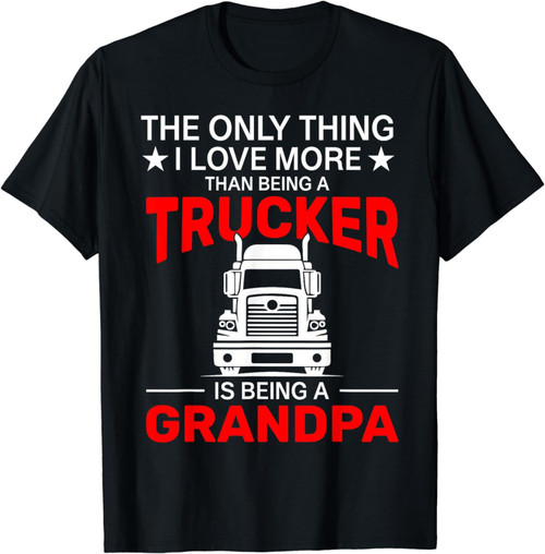 The Only Thing I Love More Than Being A Trucker Is Being T-Shirt