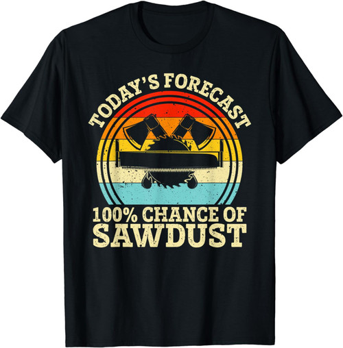 Retro Today's Forecast 100% Chance Of Sawdust Woodwork Man T-Shirt