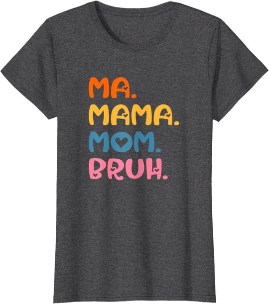 Ma Mama Mom Bruh Mother Mommy Mother's Day Humor And Funny T-Shirt