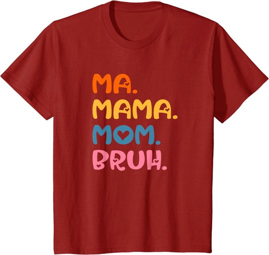 Ma Mama Mom Bruh Mother Mommy Mother's Day Humor And Funny T-Shirt