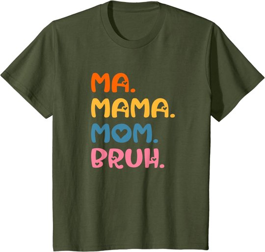 Ma Mama Mom Bruh Mother Mommy Mother's Day Humor And Funny T-Shirt