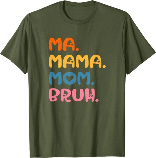 Ma Mama Mom Bruh Mother Mommy Mother's Day Humor And Funny T-Shirt