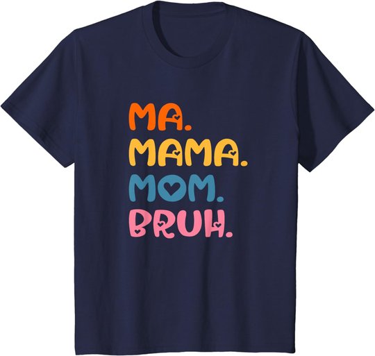 Ma Mama Mom Bruh Mother Mommy Mother's Day Humor And Funny T-Shirt