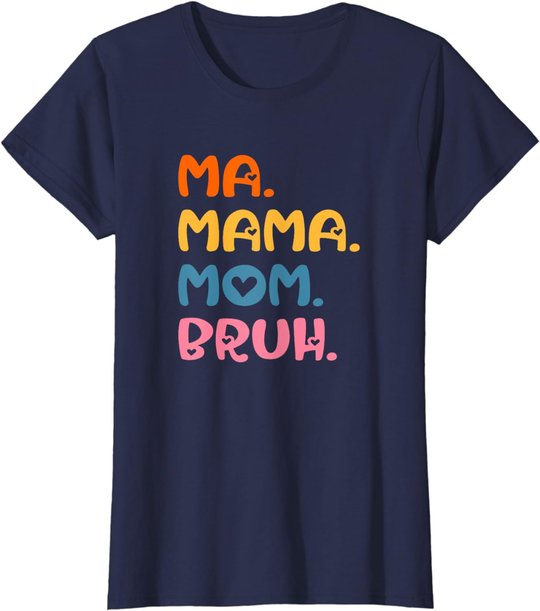 Ma Mama Mom Bruh Mother Mommy Mother's Day Humor And Funny T-Shirt