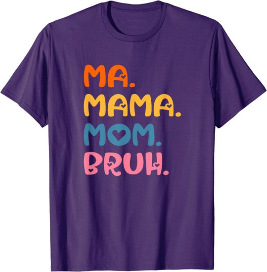 Ma Mama Mom Bruh Mother Mommy Mother's Day Humor And Funny T-Shirt