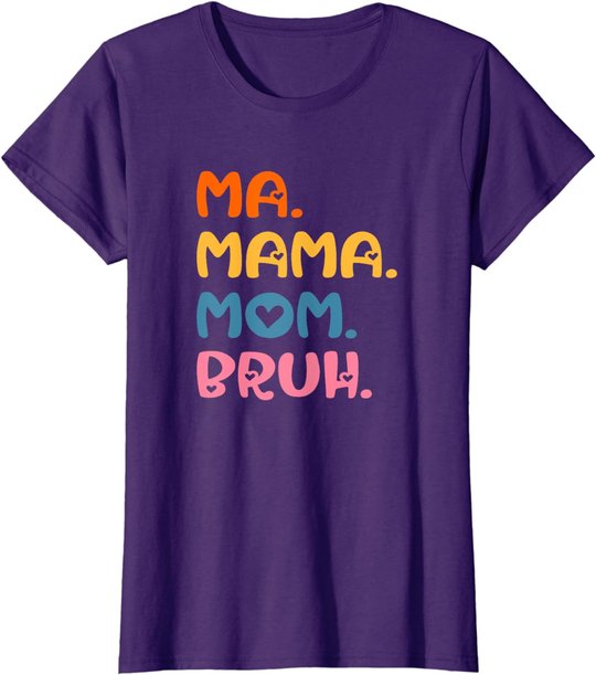 Ma Mama Mom Bruh Mother Mommy Mother's Day Humor And Funny T-Shirt