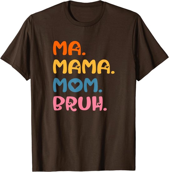 Ma Mama Mom Bruh Mother Mommy Mother's Day Humor And Funny T-Shirt