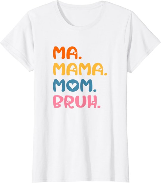 Ma Mama Mom Bruh Mother Mommy Mother's Day Humor And Funny T-Shirt