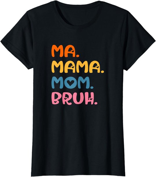 Ma Mama Mom Bruh Mother Mommy Mother's Day Humor And Funny T-Shirt