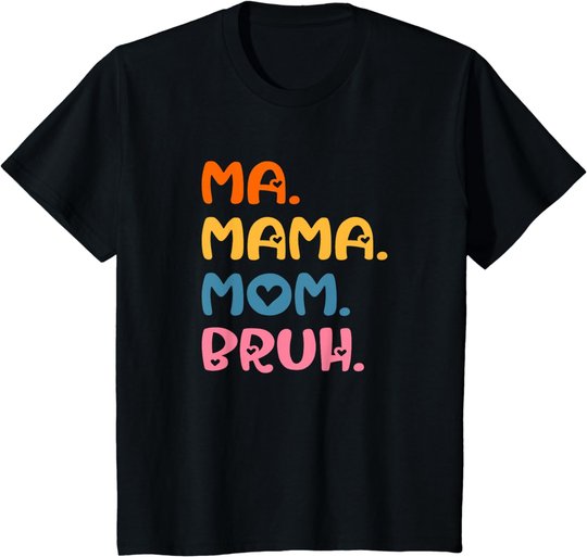 Ma Mama Mom Bruh Mother Mommy Mother's Day Humor And Funny T-Shirt