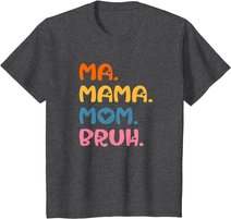 Ma Mama Mom Bruh Mother Mommy Mother's Day Humor And Funny T-Shirt