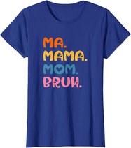 Ma Mama Mom Bruh Mother Mommy Mother's Day Humor And Funny T-Shirt