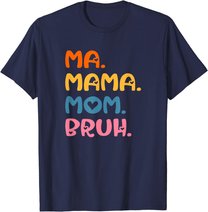 Ma Mama Mom Bruh Mother Mommy Mother's Day Humor And Funny T-Shirt