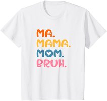 Ma Mama Mom Bruh Mother Mommy Mother's Day Humor And Funny T-Shirt