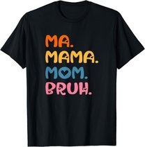 Ma Mama Mom Bruh Mother Mommy Mother's Day Humor And Funny T-Shirt