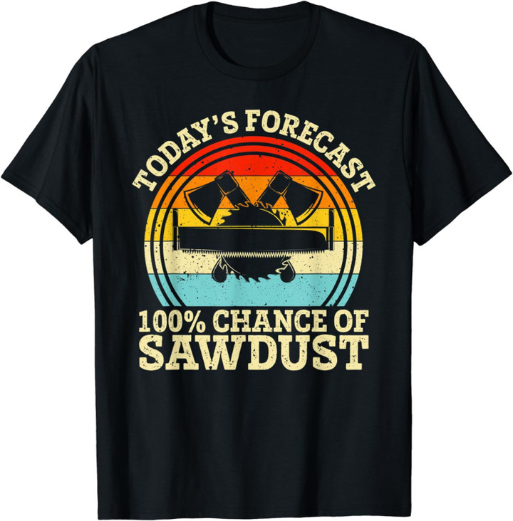 Retro Today's Forecast 100% Chance of Sawdust Woodwork Man T-Shirt