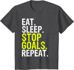 Eat Sleep Stop Goals Repeat Sports Gift T-Shirt