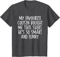My Favourite Cousin Bought Me This Funny Cousins Gift T-Shirt